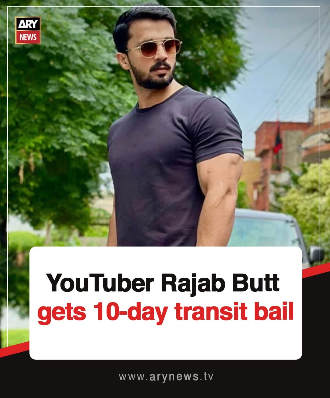 YouTuber Rajab Butt gets 10-day transit bail