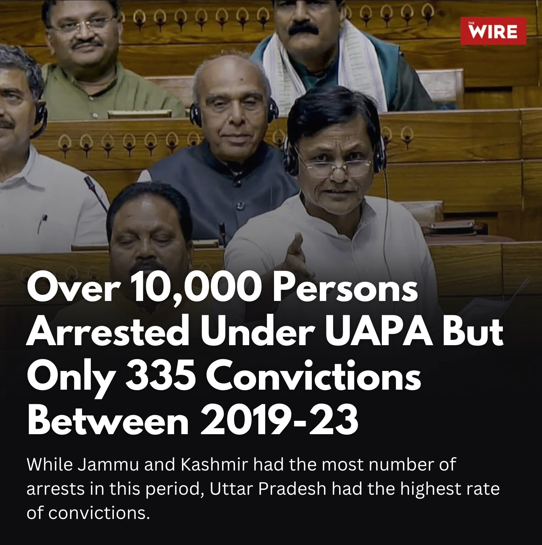 OVER 10,000 PERSONS ARRESTED UNDER UAPA ONLY 335 CONVICTIONS BETWEEN 2019-23