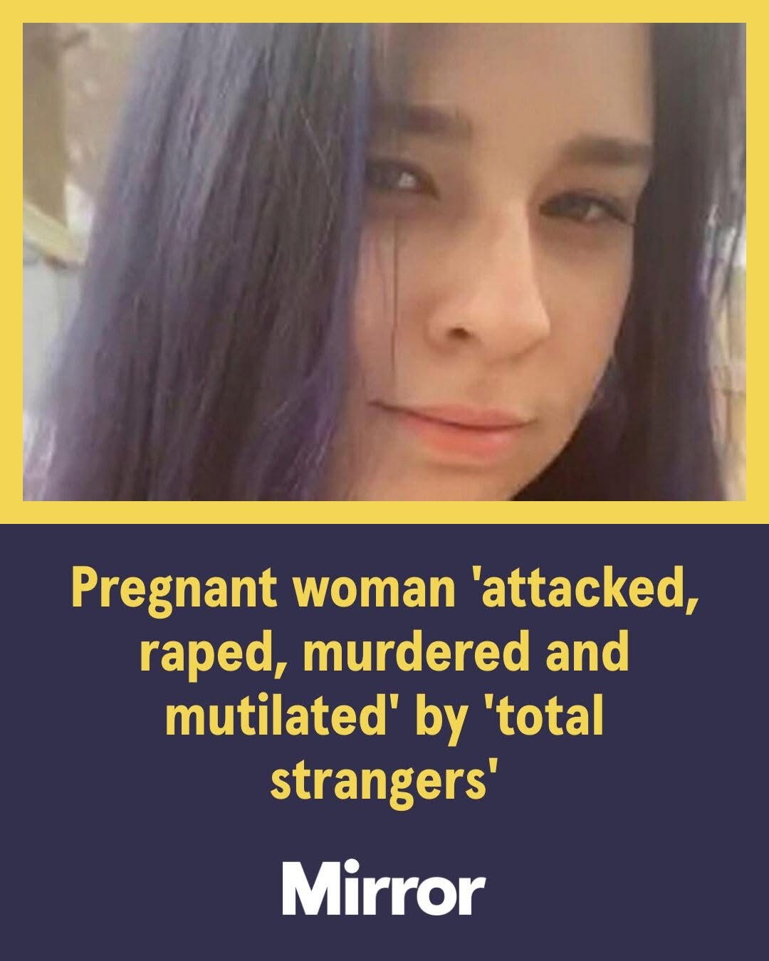 Pregnant woman 'attacked, raped, murdered and mutilated' by 'total strangers'